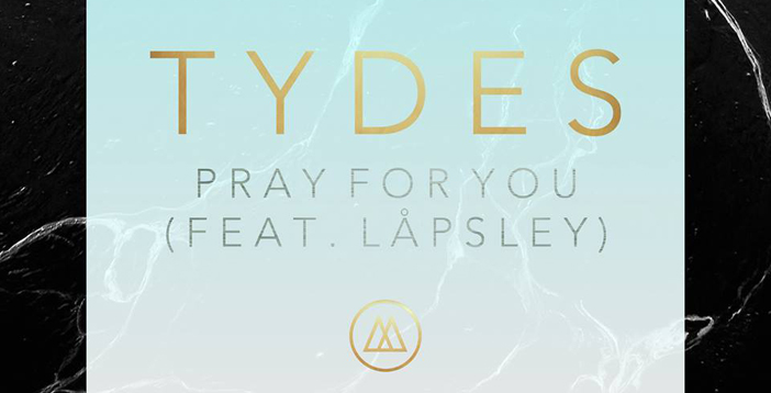 Tydes – Pray For you Ft. Låpsley